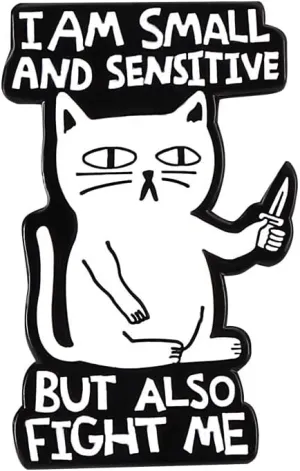 I am Small and sensitive But also fight me Funny Cat Enamel Lapel Pin brooches badges for backpacks